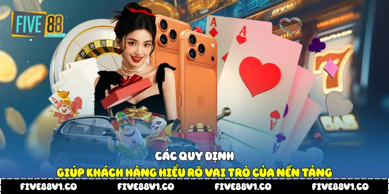 Các quy định giúp khách hàng hiểu rõ vai trò của nền tảng