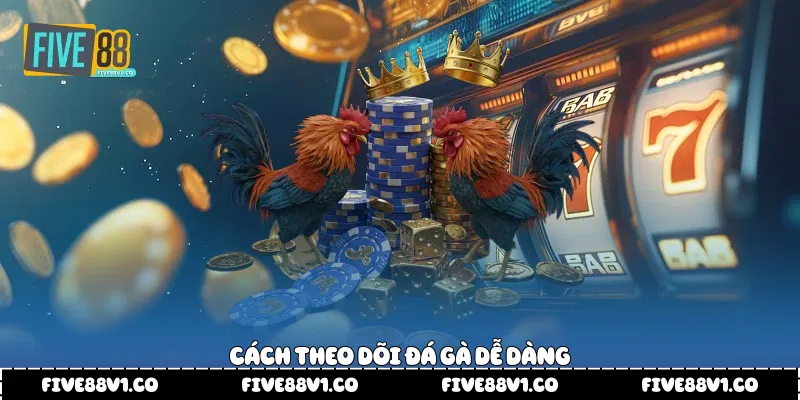 Đá Gà Trực Tiếp C1 Five88 Cập Nhật Nhanh Trận Đấu Hấp Dẫn Cách theo dõi đá gà dễ dàng