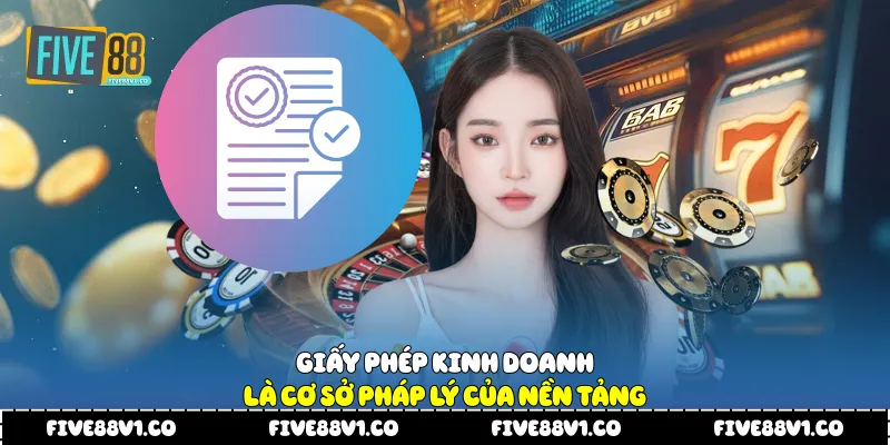 Giấy phép kinh doanh là cơ sở pháp lý của nền tảng