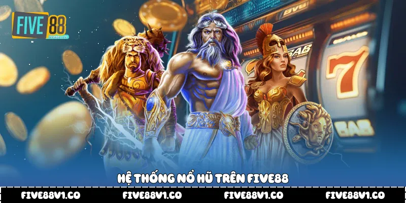 Nổ Hũ Five88 Trải Nghiệm Giải Trí Hấp Dẫn Thu Hút Người Chơi Hệ thống nổ hũ trên Five88
