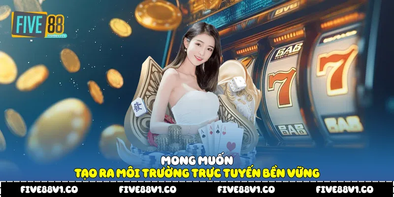 Giới Thiệu Five88 Và Hành Trình Kiến Tạo Giá Trị Riêng Mong muốn tạo ra môi trường trực tuyến bền vững
