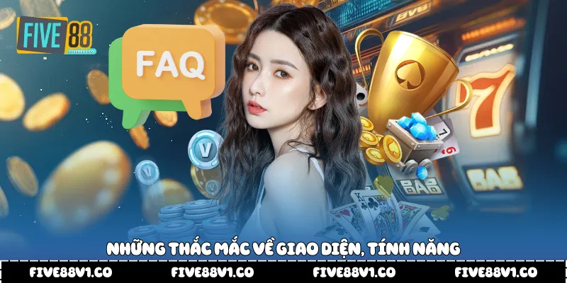 Những thắc mắc về giao diện, tính năng