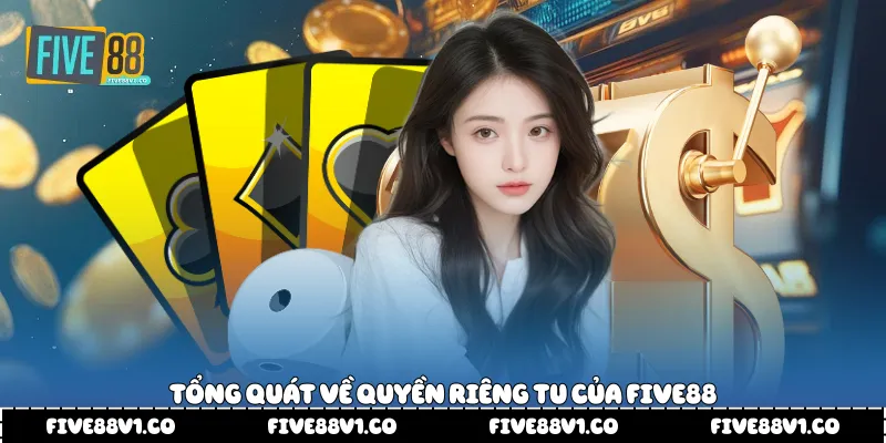Tổng quát về quyền riêng tu của Five88